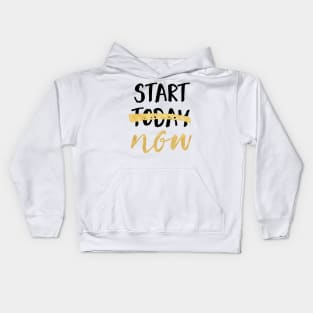 START NOW NOT TODAY - motivational quote Kids Hoodie